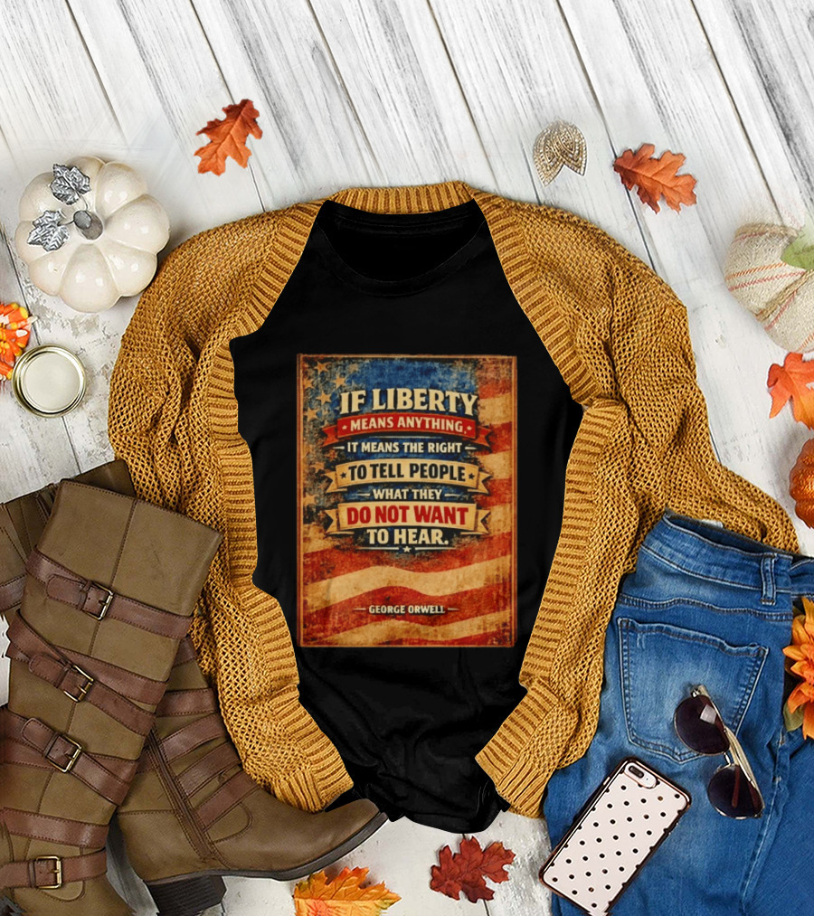 George Orwell If Liberty Means Anything It Means the Right to Tell People What They Do Not Want to Hear Vintage American Flag T-Shirt