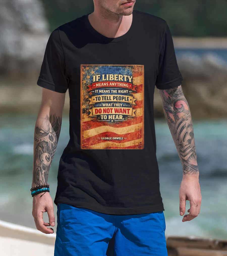 George Orwell If Liberty Means Anything It Means The Right To Tell People What They Do Not Want To Hear Vintage American Flag T-Shirt