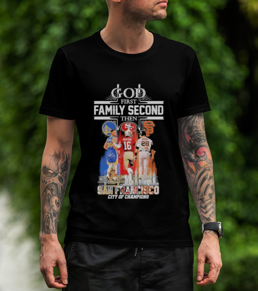 God First Family Second Then San Francisco Sports Teams Curry Montana Posey T-Shirt