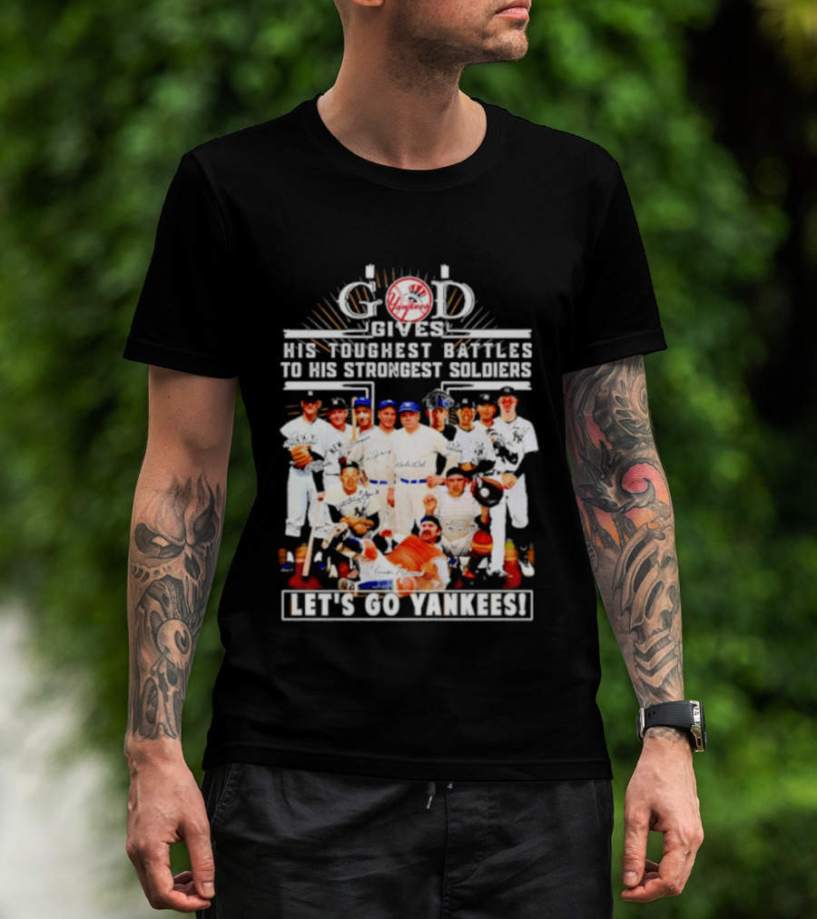 God Gives His Toughest Battles To His Strongest Soldiers Let's Go Yankees Team Signatures T-Shirt