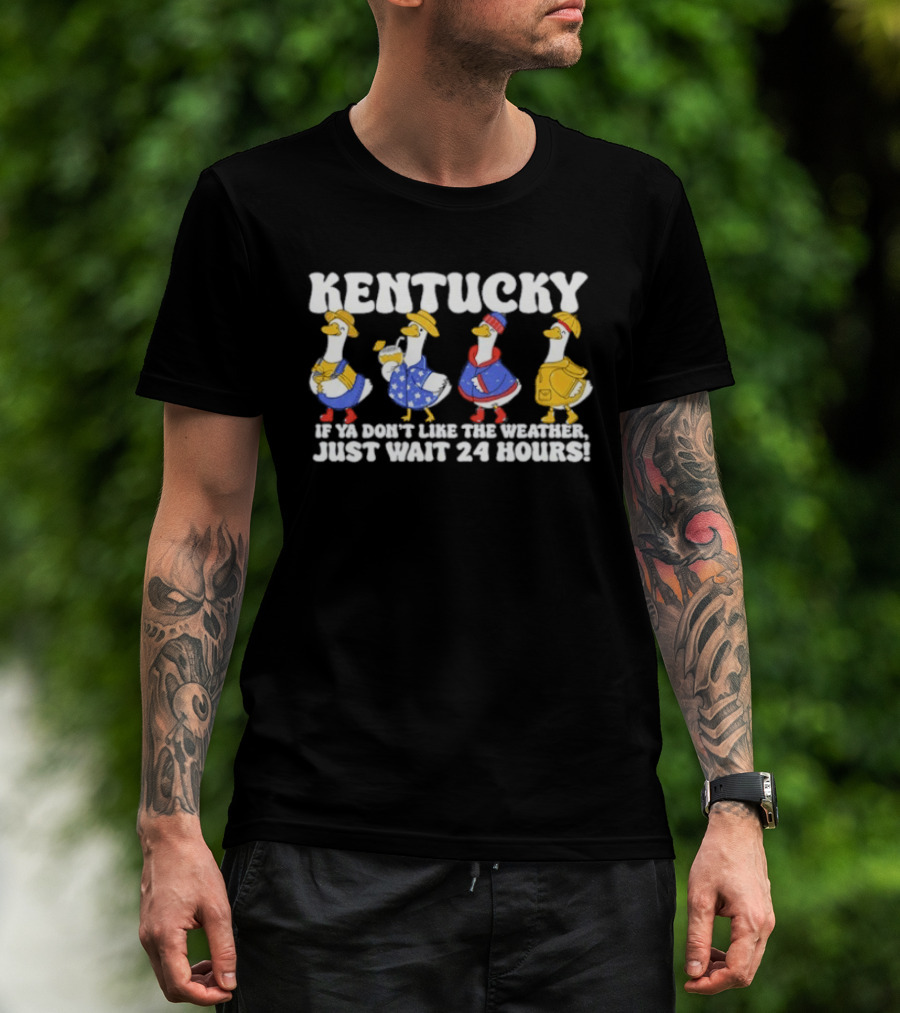 Kentucky Weather Humor Ducks In Seasonal Outfits If Ya Don't Like The Weather Just Wait 24 Hours T-Shirt