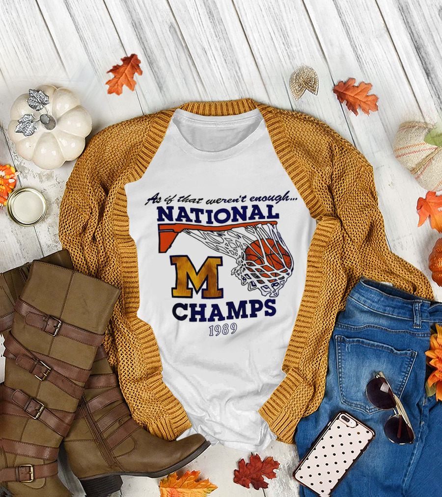 As If That Weren't Enough 1989 National Champs M Basketball T-Shirt