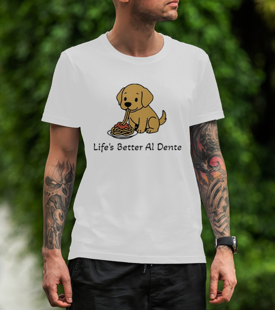 Life's Better Al Dente Cute Dog Eating Pasta T-Shirt