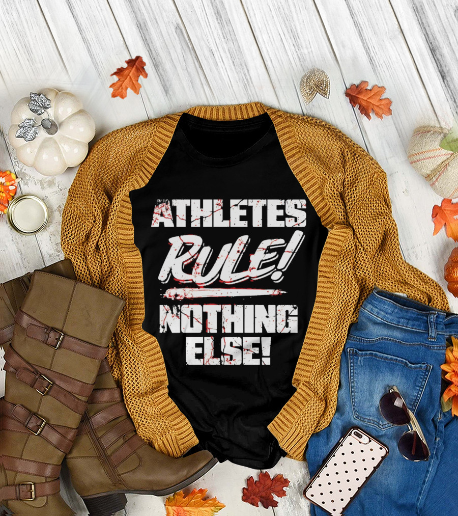 Athletes Rule Nothing Else The Premier Athletes T-Shirt