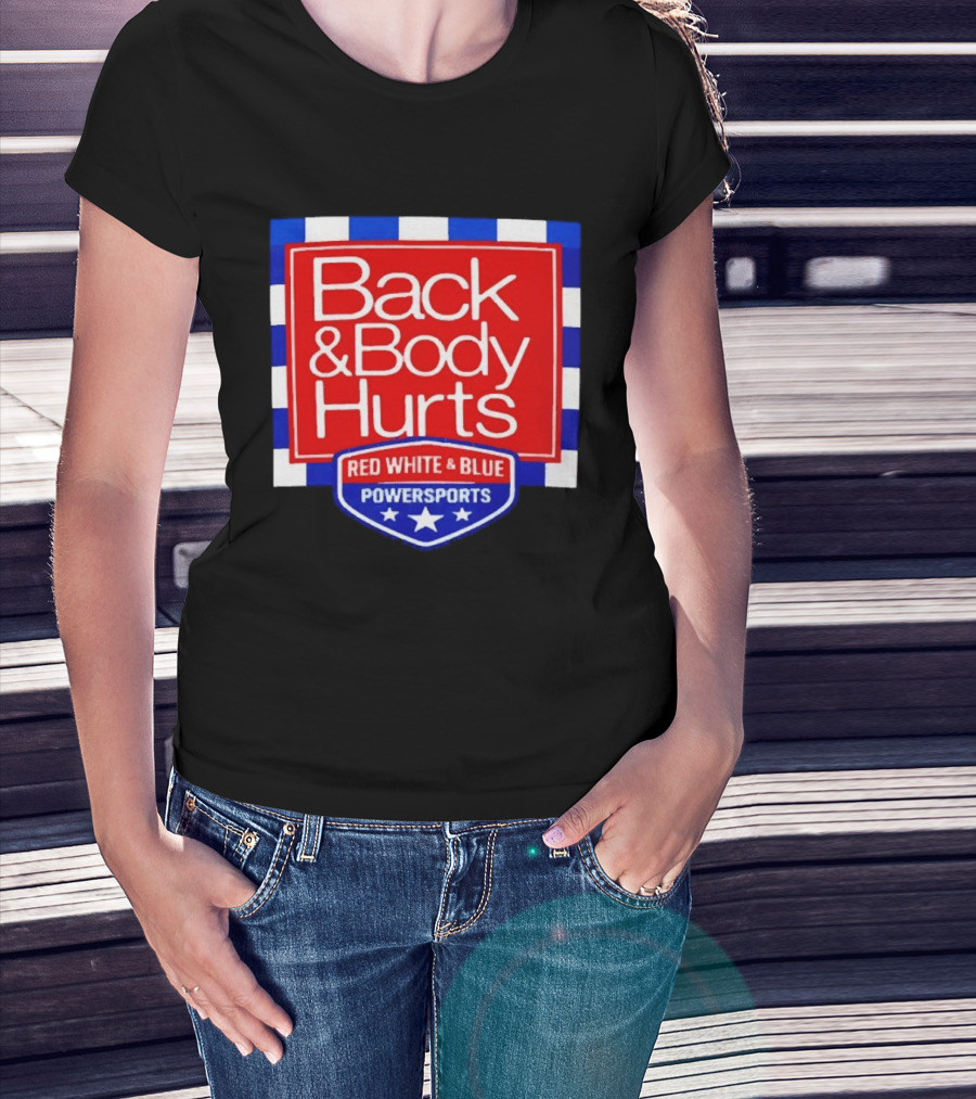 Back And Body Hurts Red White And Blue Powersports T-Shirt