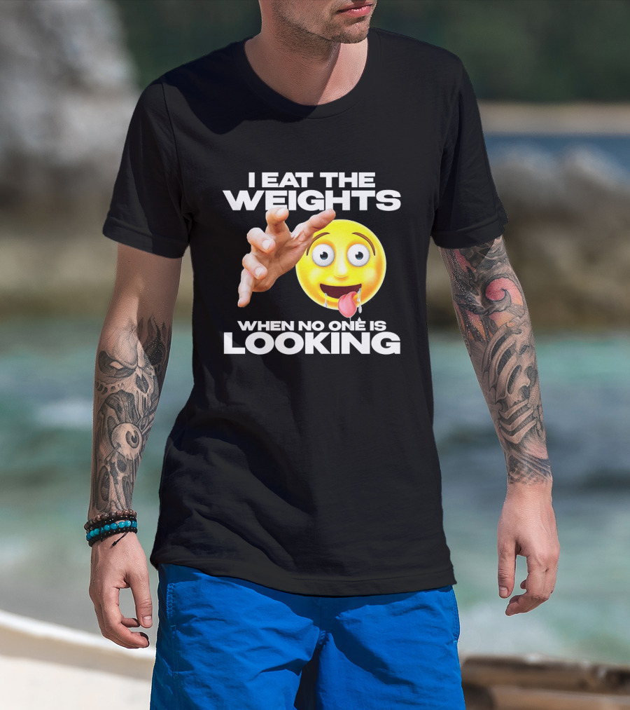 I Eat The Weights Emoji Workout Humor When No One Is Looking T-Shirt