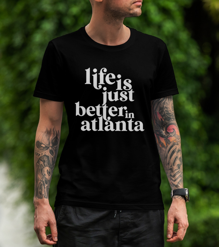 Life Is Just Better In Atlanta T-Shirt