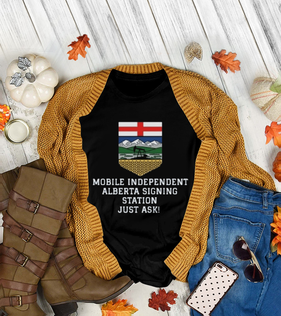 Mobile Independent Alberta Signing Station Just Ask Flag Crest Oil Rig Mountains T-Shirt