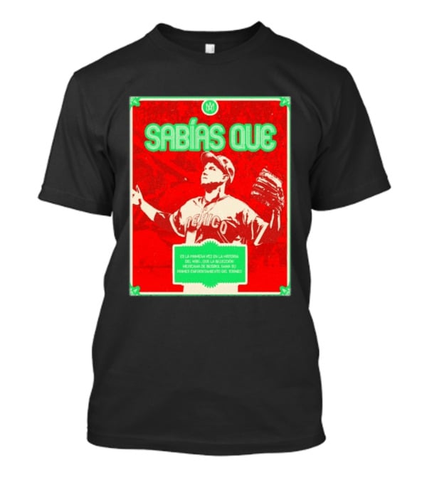 Sabías Que México World Baseball Classic 2026 Primera Vez Historia WBC Selección Mexicana Béisbol Gana Primer Enfrentamiento Torneo T-Shirt