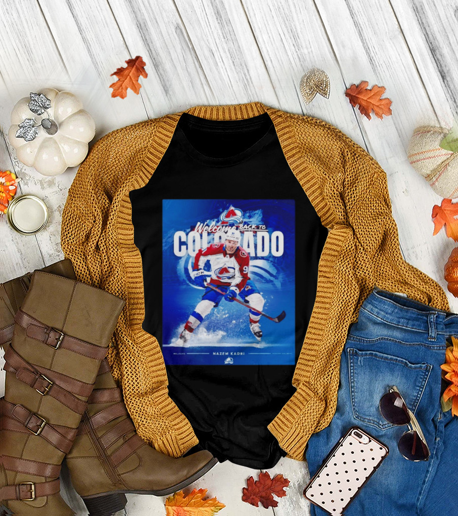 Welcome Back to Colorado Nazem Kadri Colorado Avalanche Hockey Return T-Shirt
