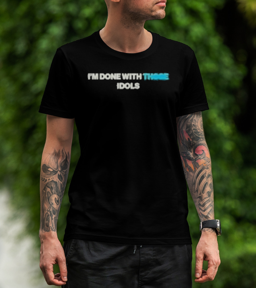 I'm Done With Those Idols Dusty Bibles T-Shirt