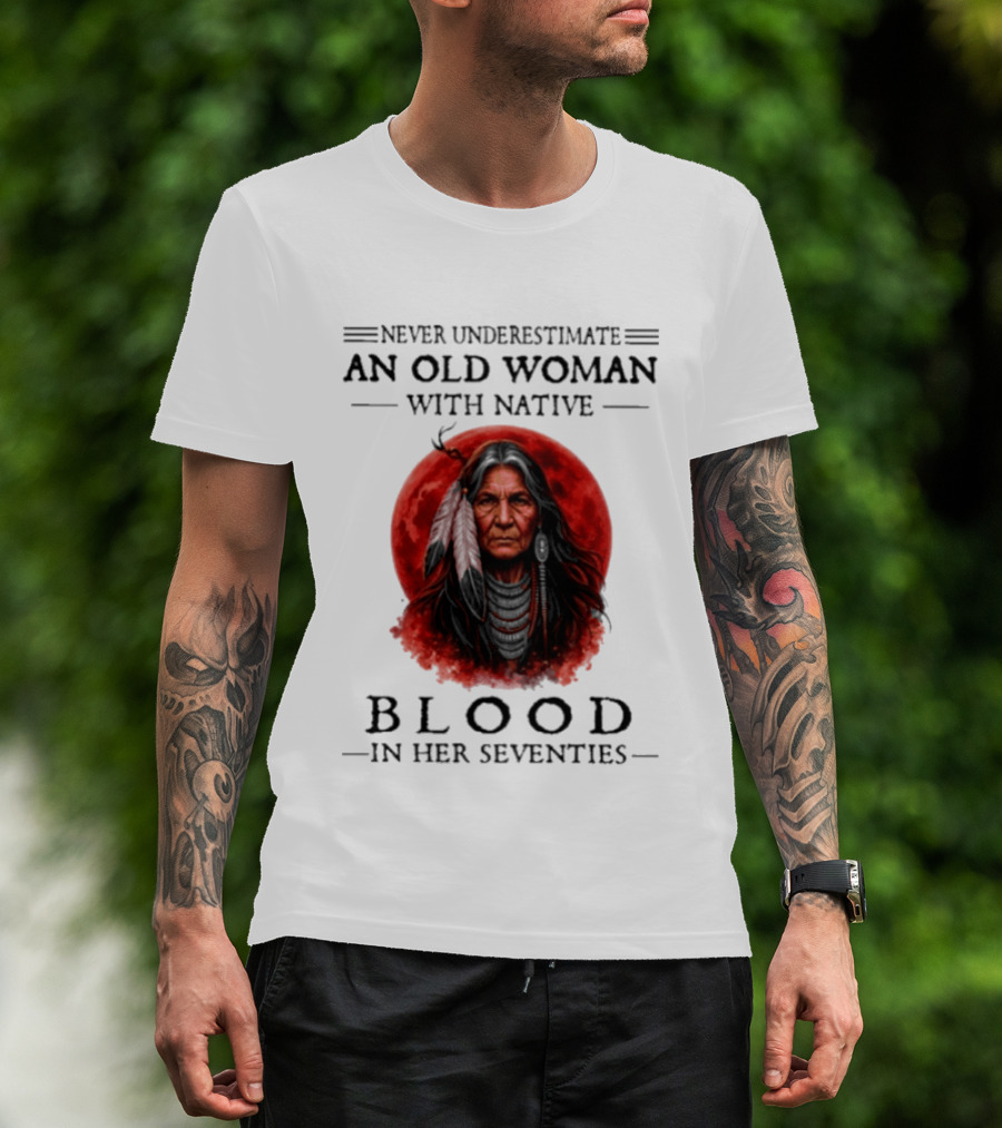 Never Underestimate An Old Woman With Native Blood In Her Seventies Moon Warrior T-Shirt
