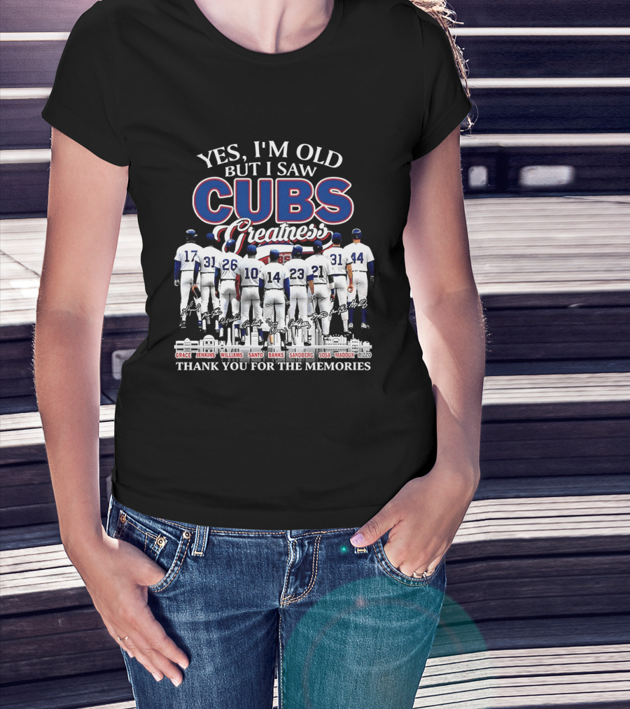 Yes I'm Old But I Saw Cubs Greatness Grace Jenkins Williams Santo Banks Sandberg Sosa Maddux Thank You For The Memories T-Shirt