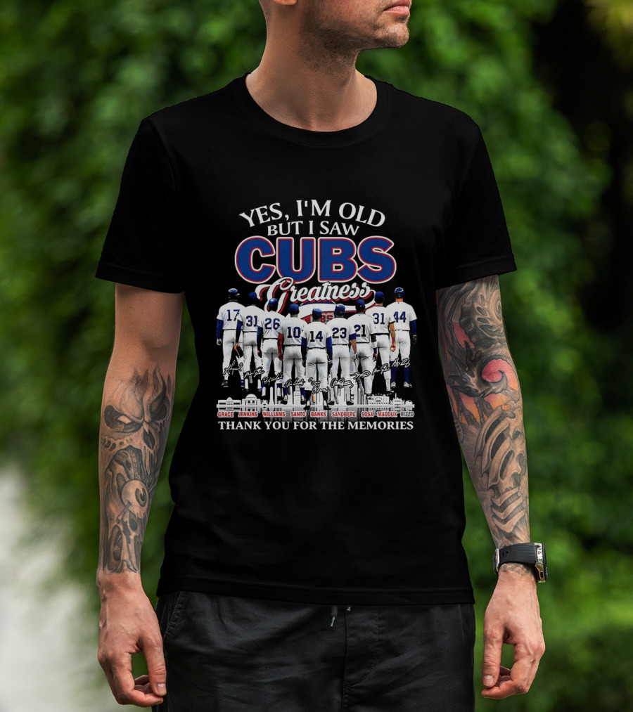 Yes I'm Old But I Saw Cubs Greatness Grace Jenkins Williams Santo Banks Sandberg Sosa Maddux Thank You For The Memories T-Shirt