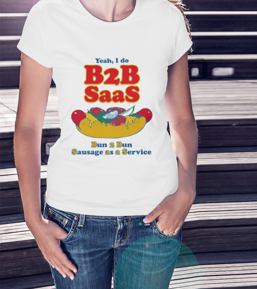 Yeah I Do B2B SaaS Bun 2 Bun Sausage As A Service T-Shirt