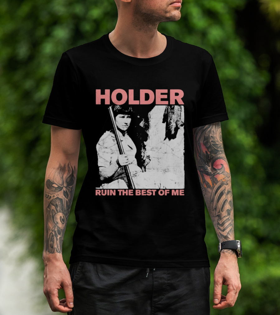 Holder Ruin The Best Of Me T-Shirt