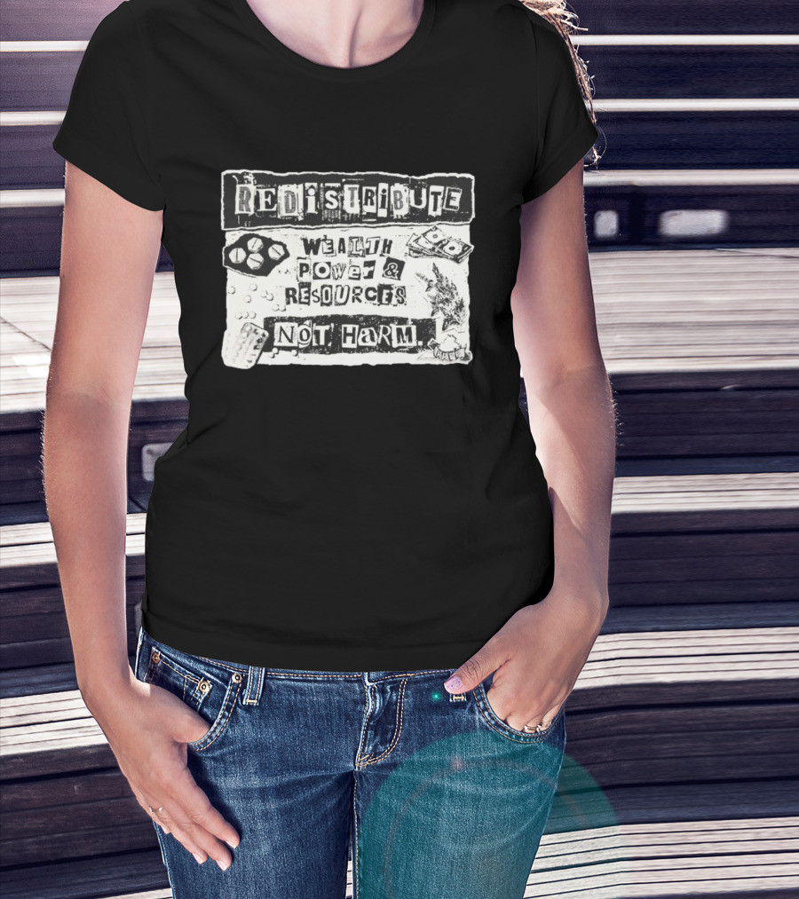 Redistribute Wealth Power And Resources Not Harm Pills Money Text Collage T-Shirt
