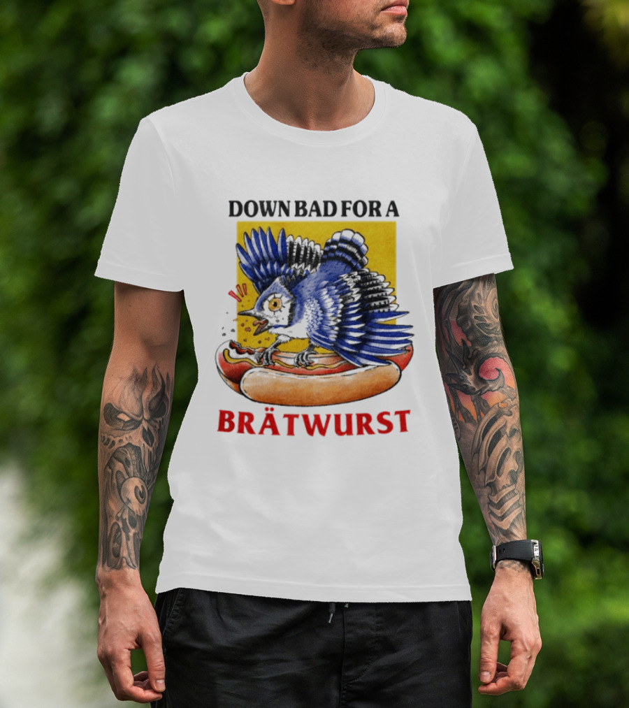 Down Bad For A Brätwurst Bird Hotdog T-Shirt