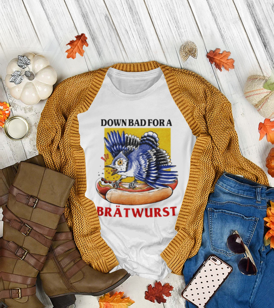 Down Bad for a Brätwurst Bird Hotdog T-Shirt