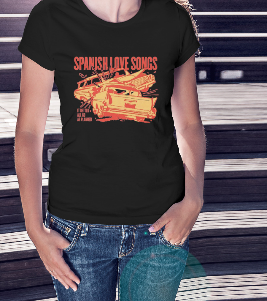 Spanish Love Songs Car Crash It Better All Go As Planned T-Shirt