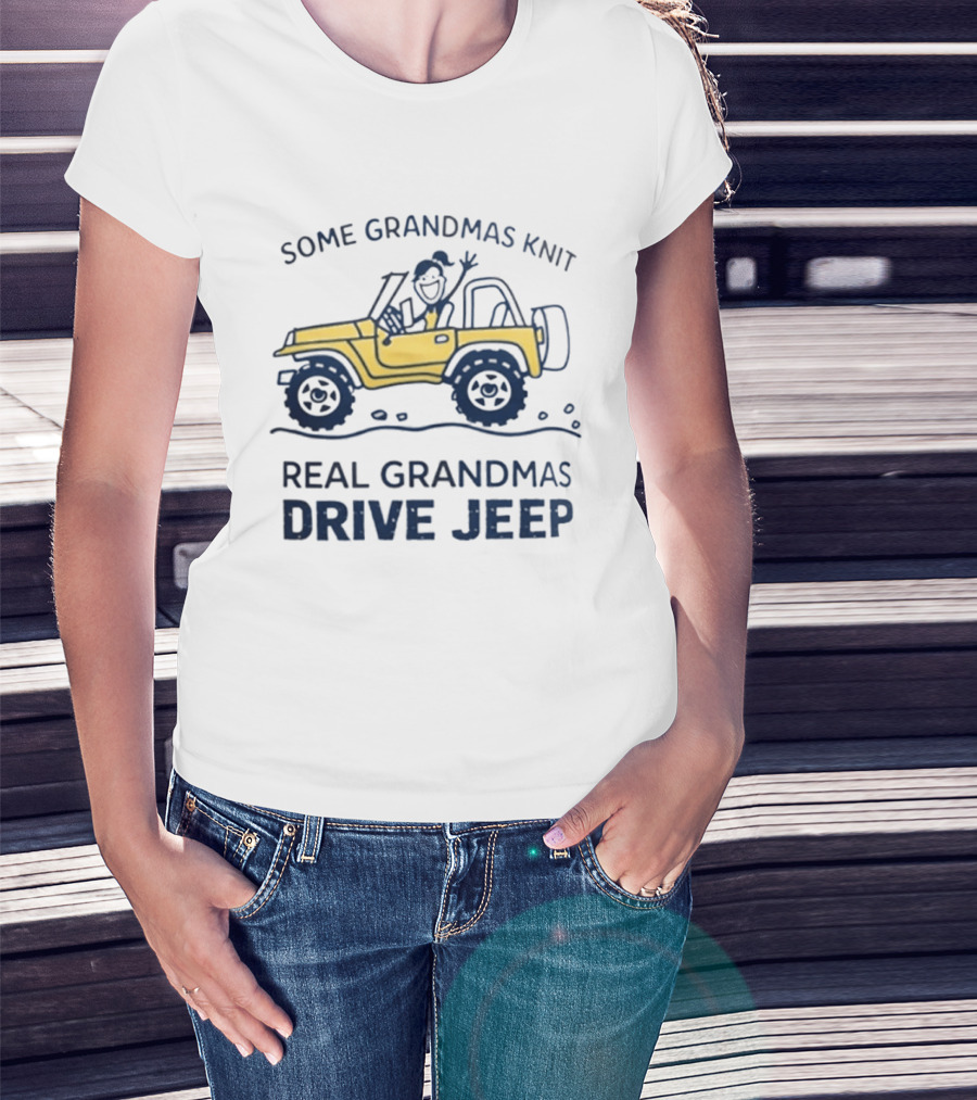 Some Grandmas Knit Real Grandmas Drive Jeep Fun T-Shirt