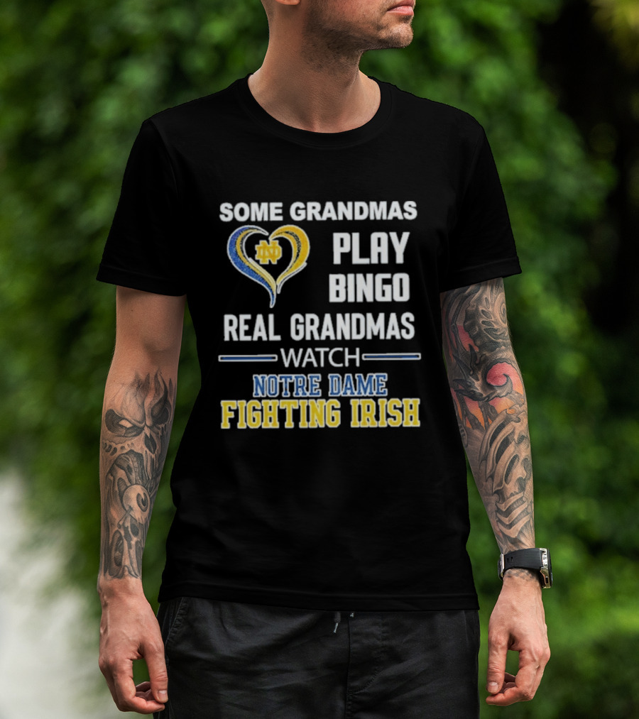 Some Grandmas Play Bingo Real Grandmas Notre Dame Fighting Irish T-Shirt