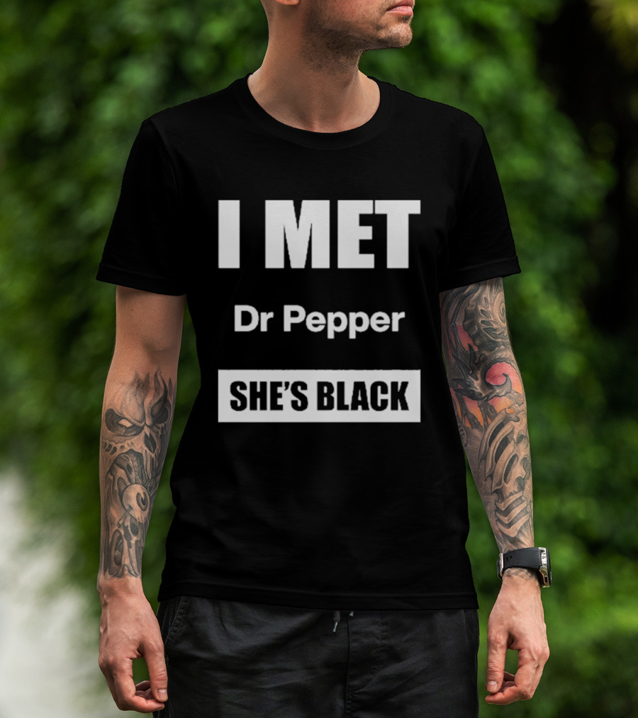 I Met Dr Pepper She's Black T-Shirt