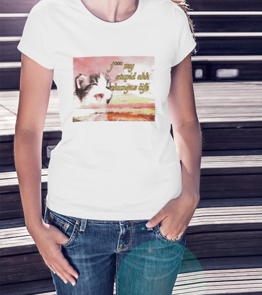 F*** My Stupid Ahh Chungus Life Cat T-Shirt