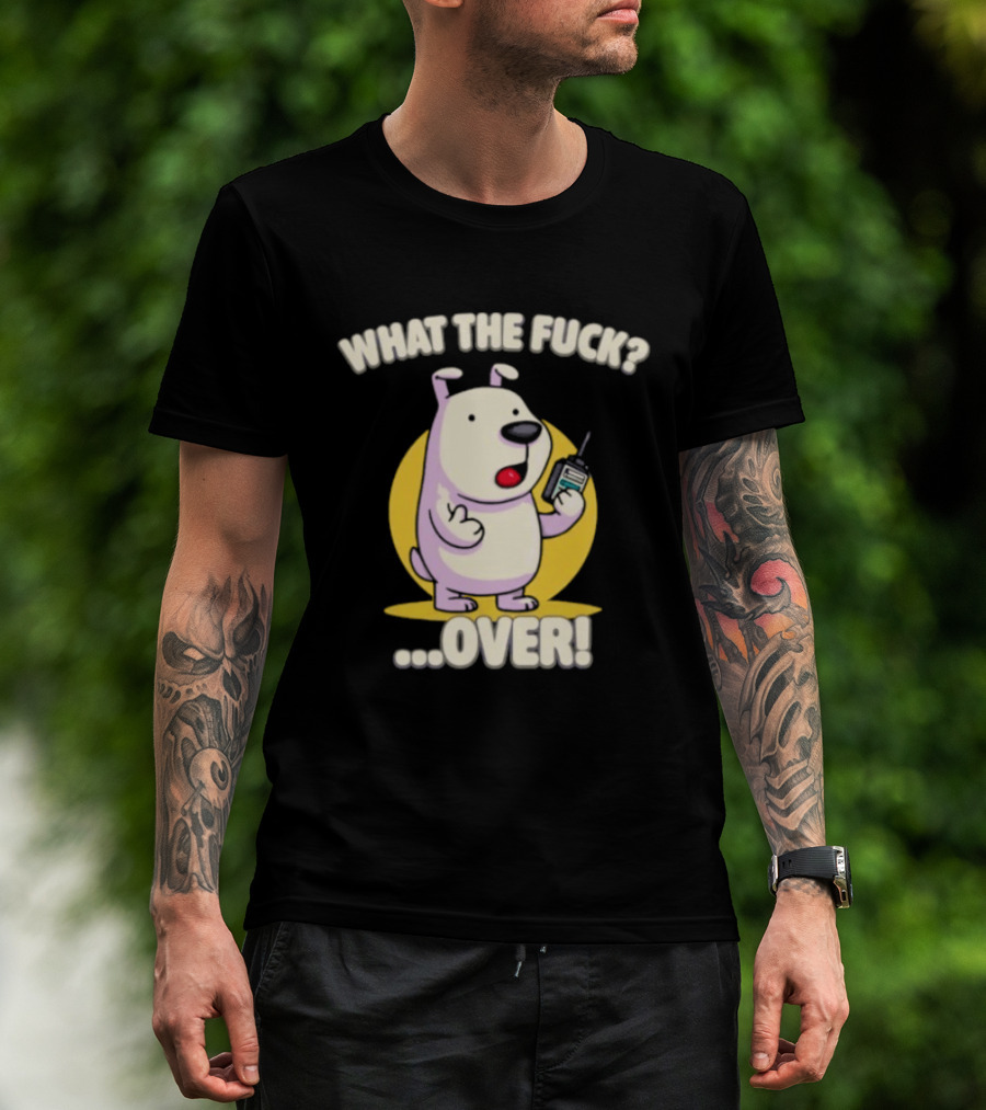 What The Fuck Over Dog With Walkie Talkie Expression T-Shirt