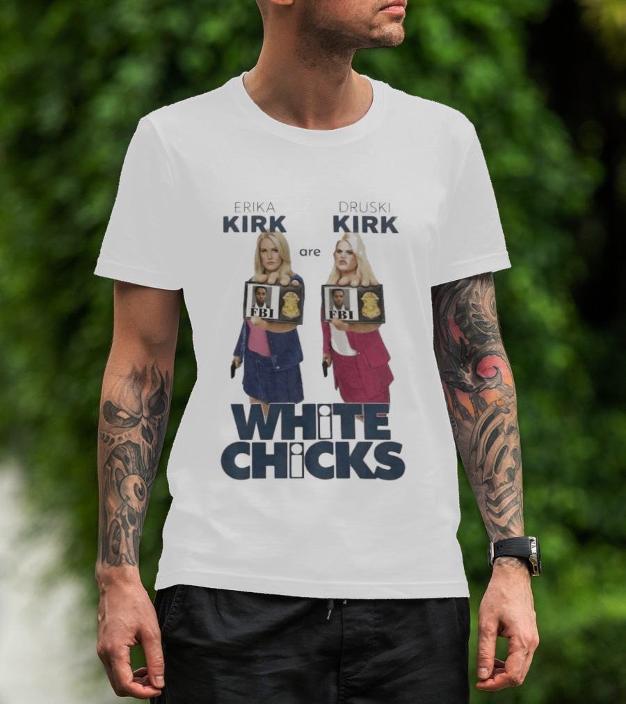 Erika Druski Kirk White Chicks FBI T-Shirt