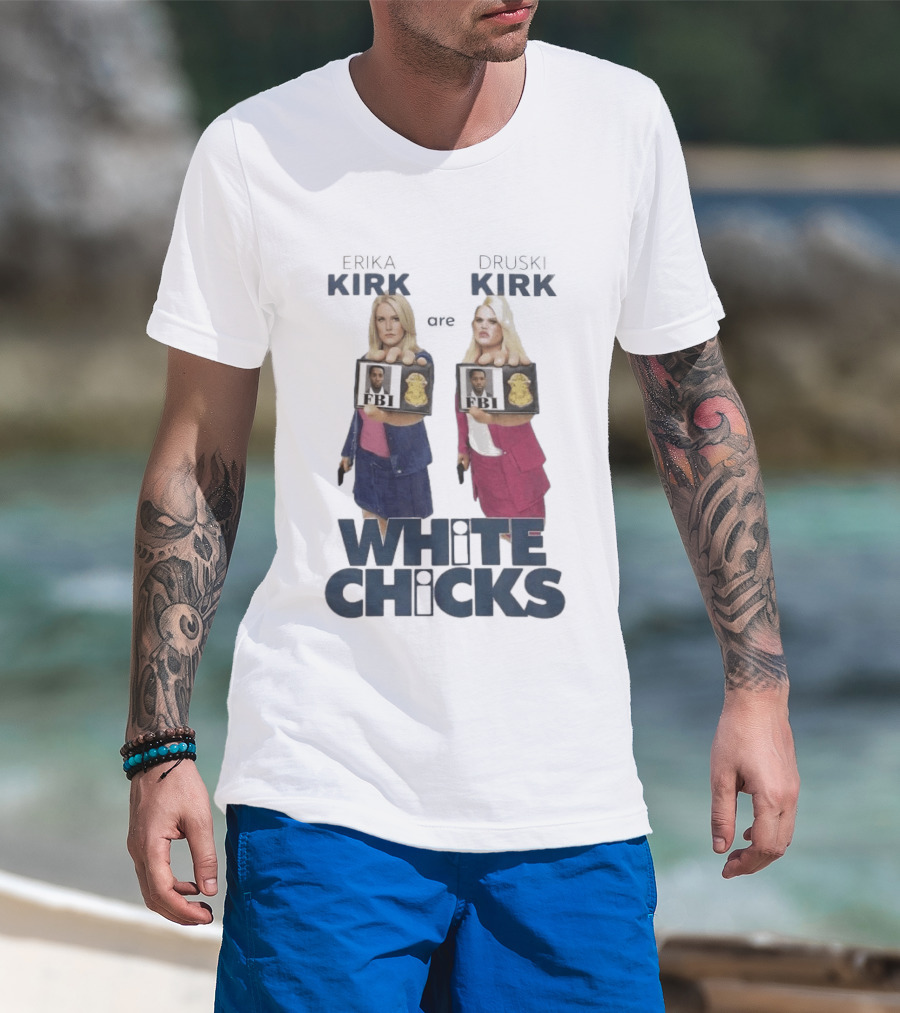 Erika Druski Kirk White Chicks FBI T-Shirt