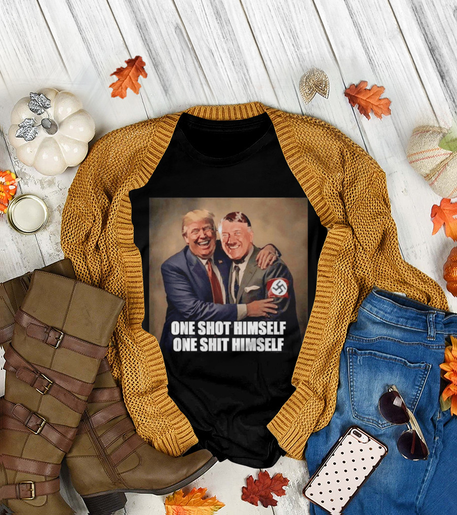 One Shot Himself One Shit Himself Trump And Hitler T-Shirt