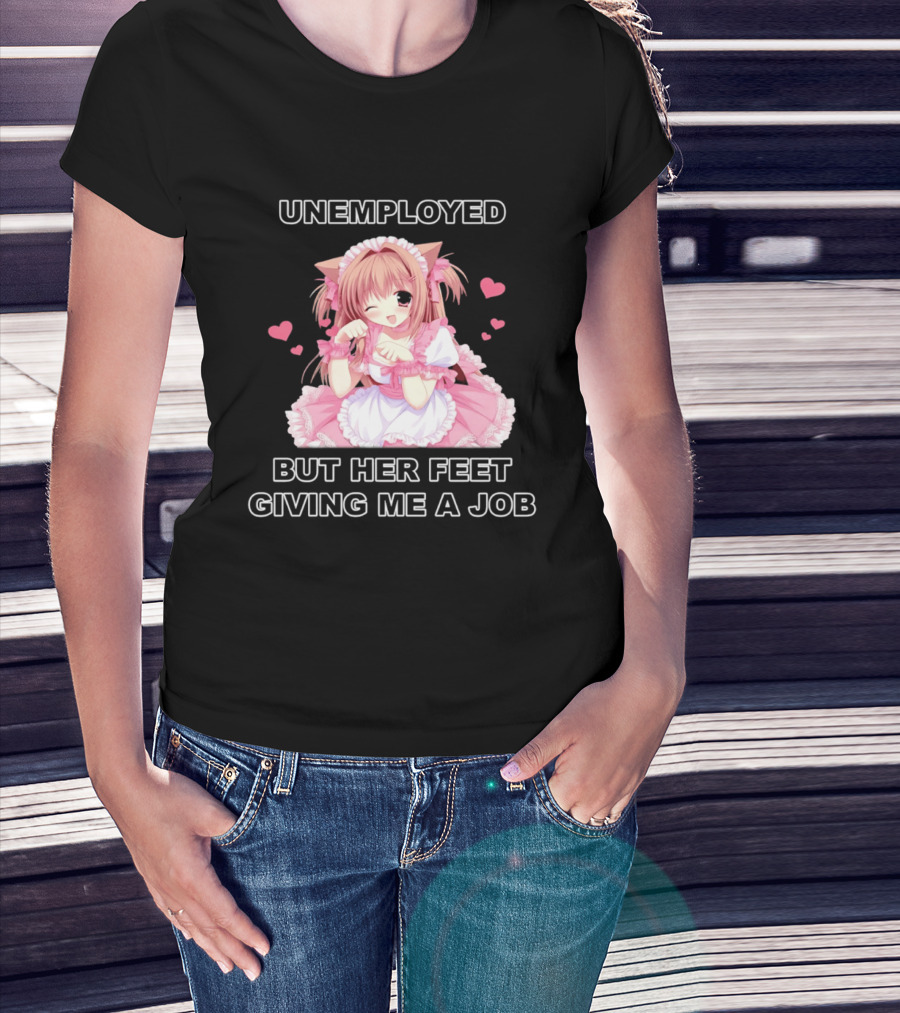 Unemployed Anime Maid Her Feet Giving Me A Job T-Shirt