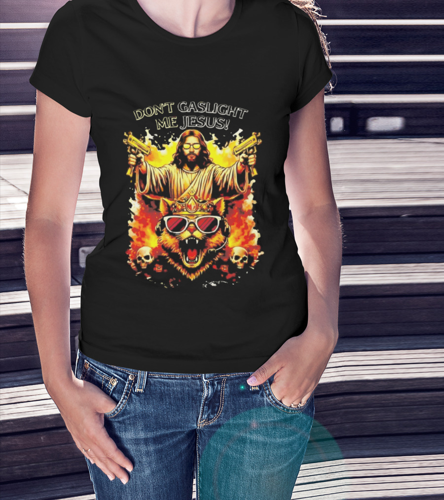 Don't Gaslight Me Jesus Sunglasses Cat Flame Skulls Dual Guns T-Shirt