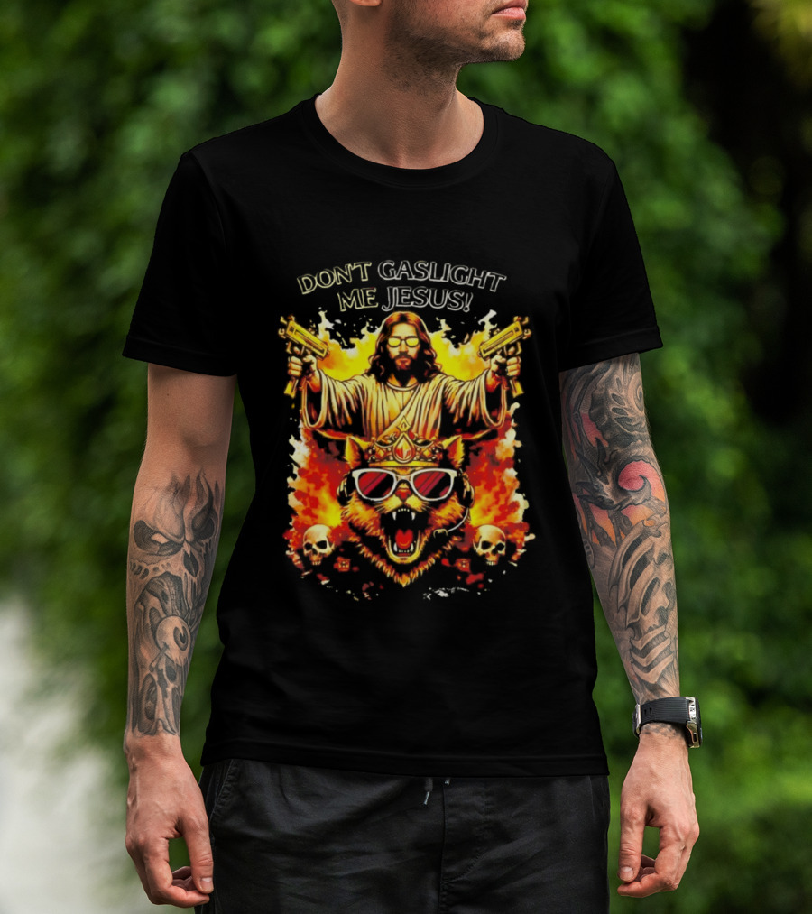 Don't Gaslight Me Jesus Sunglasses Cat Flame Skulls Dual Guns T-Shirt