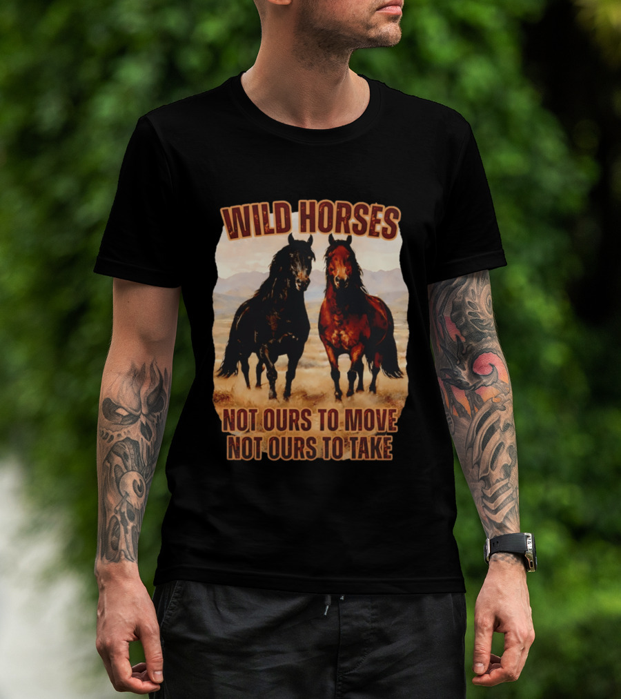 Wild Horses Not Ours To Move Not Ours To Take Mountain Landscape T-Shirt