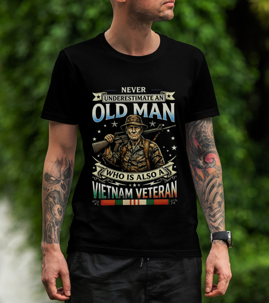 Never Underestimate An Old Man Who Is Also A Vietnam Veteran T-Shirt