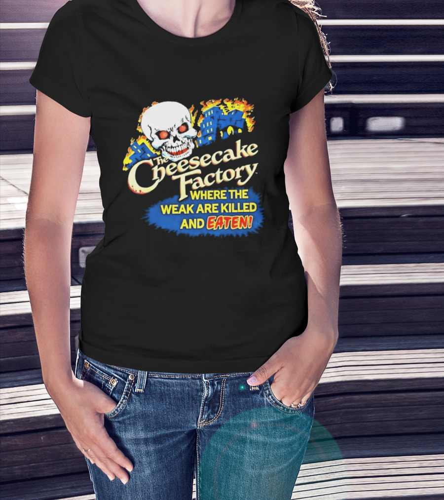 Cheesecake Factory Where The Weak Are Killed And Eaten Skull T-Shirt