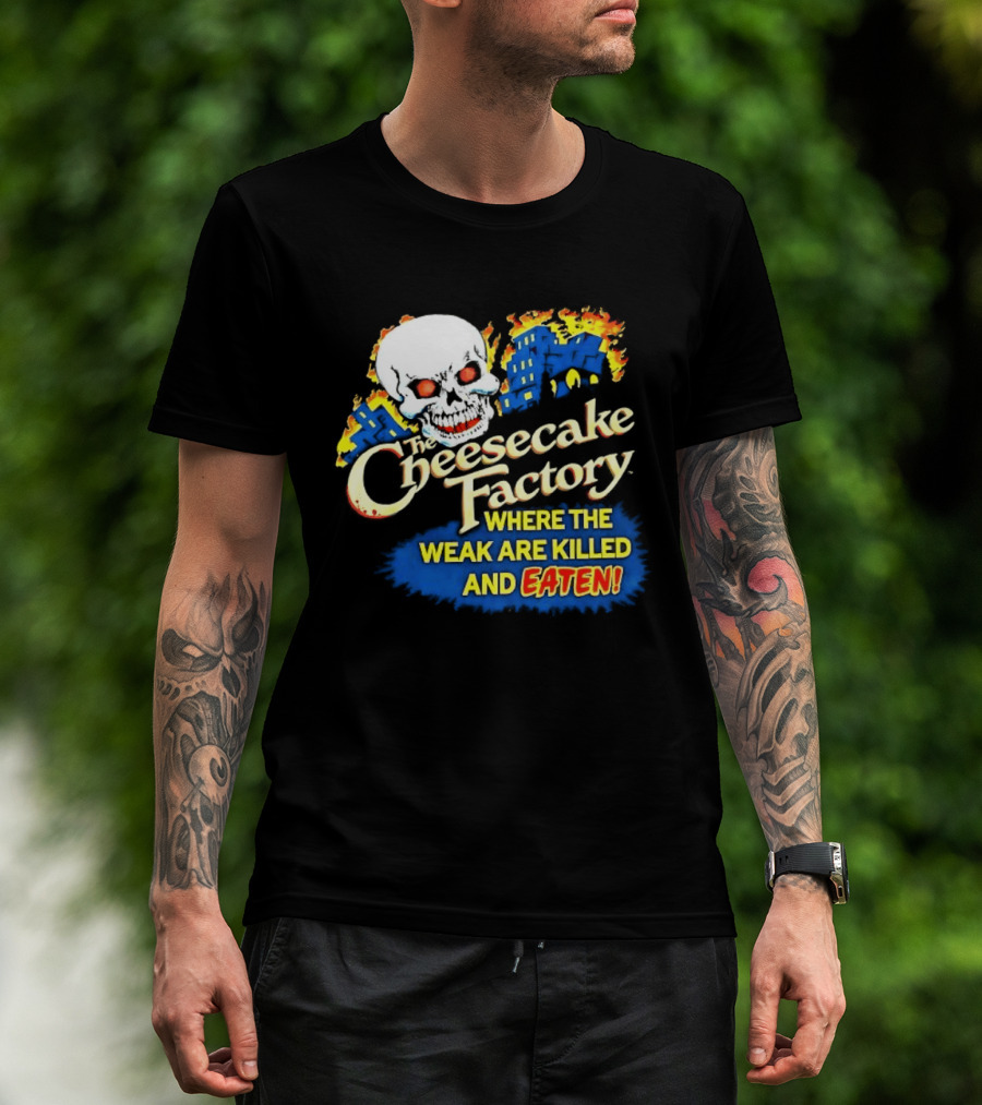 Cheesecake Factory Where The Weak Are Killed And Eaten Skull T-Shirt