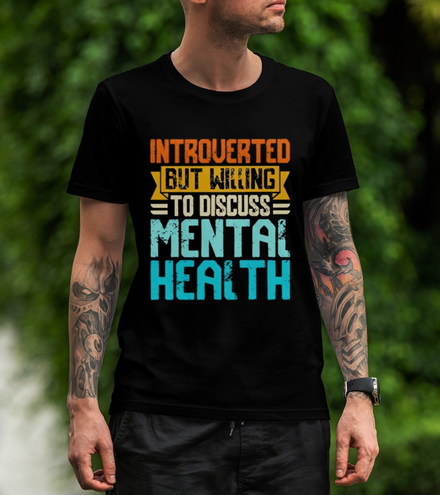 Introverted But Willing To Discuss Mental Health Awareness T-Shirt