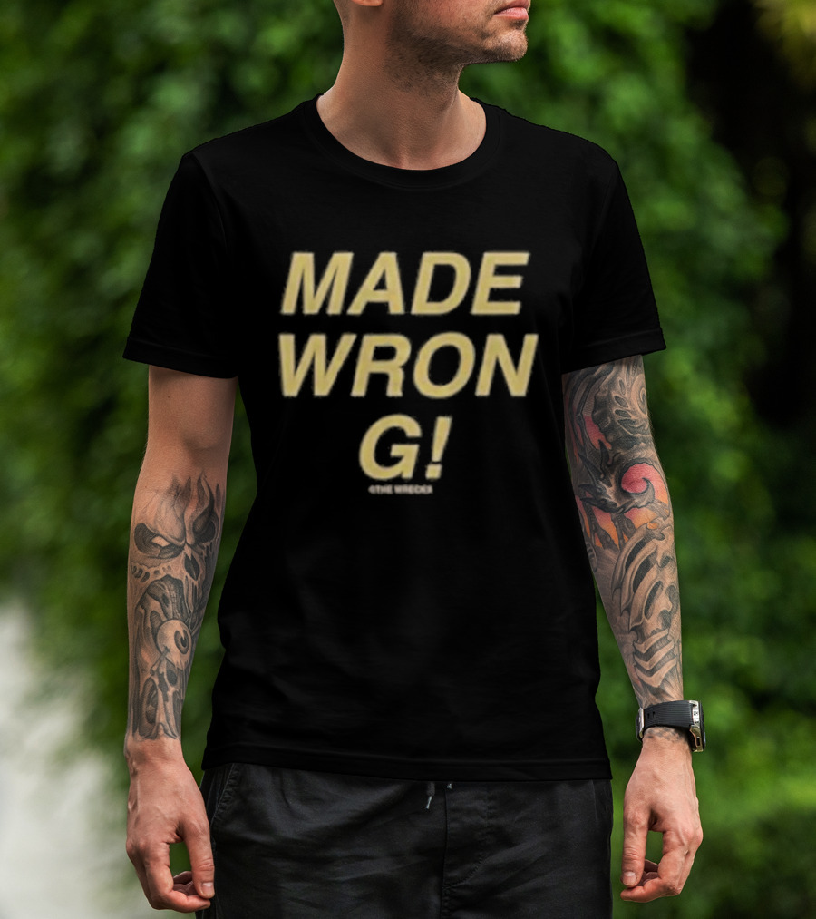 The Wrecks Made Wrong Made Wrong T-Shirt