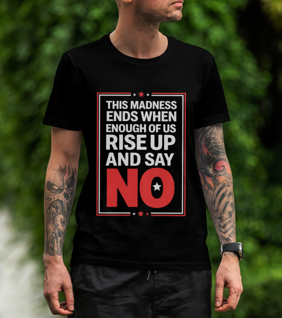 This Madness Ends When Enough Of Us Rise Up And Say No Star T-Shirt