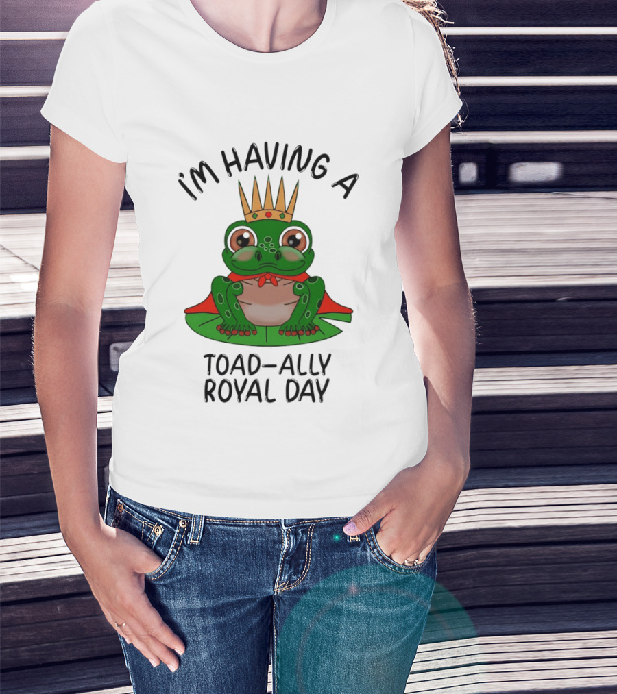 I'm Having A Toad Ally Royal Day Frog With Crown T-Shirt