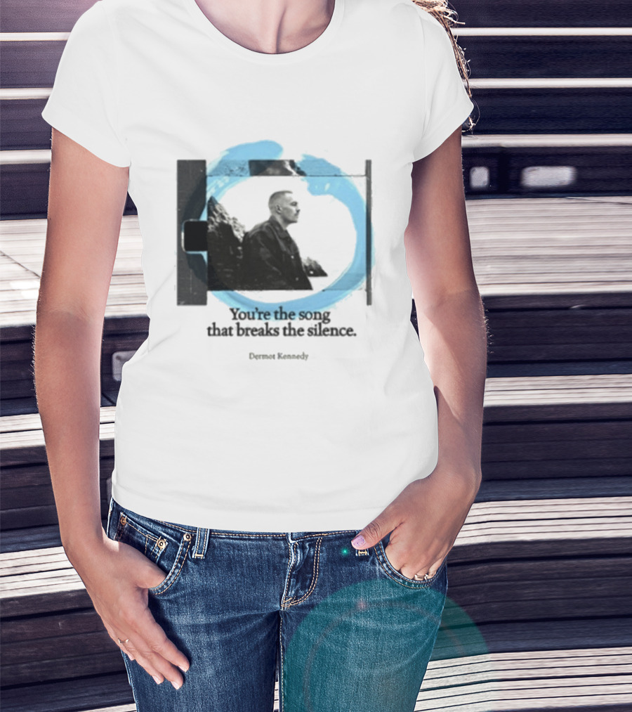 You're The Song That Breaks The Silence Dermot Kennedy T-Shirt