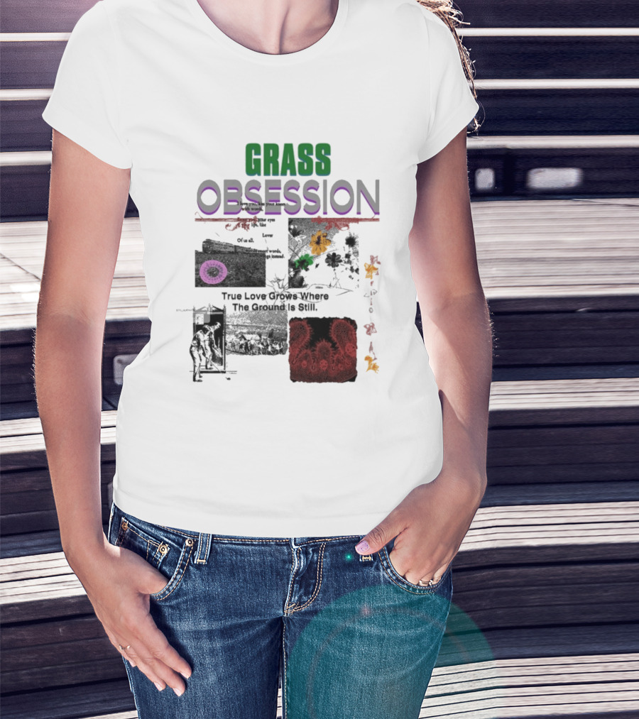 Grass Obsession True Love Grows Where The Ground Is Still Vibrant Floral T-Shirt