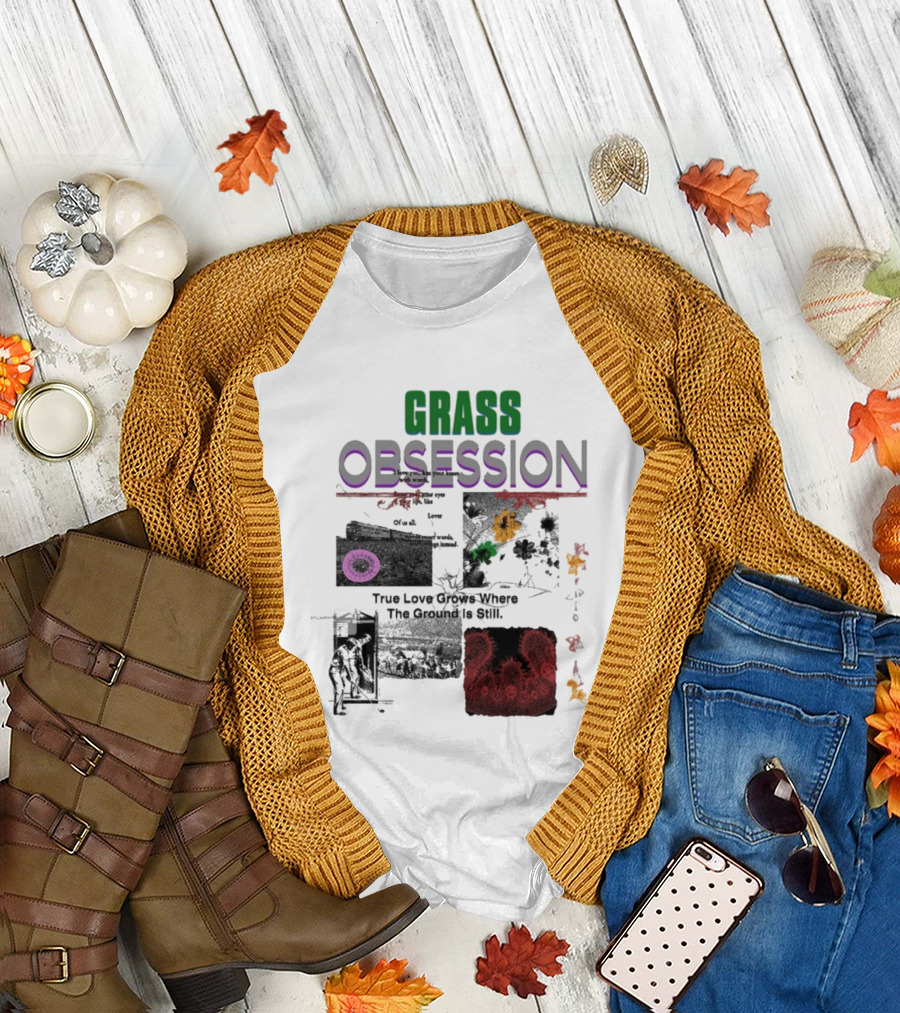 Grass Obsession True Love Grows Where The Ground Is Still Vibrant Floral T-Shirt