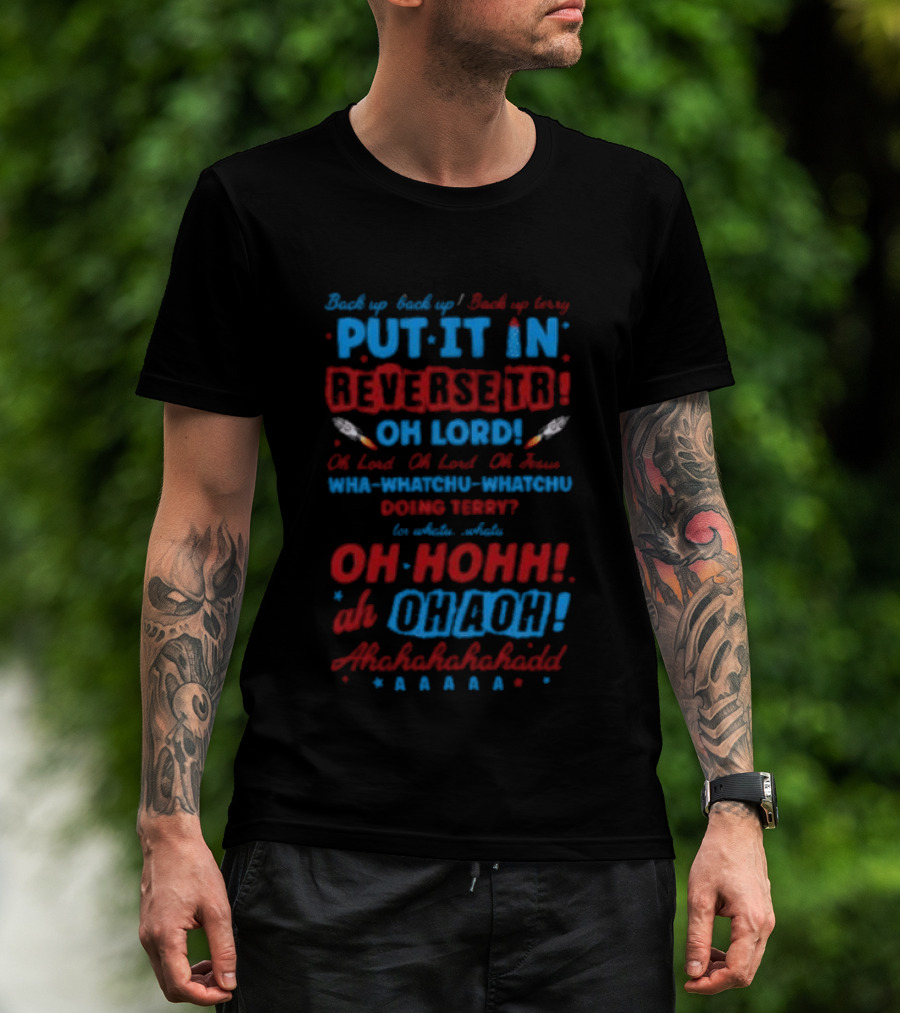 Back It Up Terry Put It In Reverse Oh Lord Ohh Ohh Mahahahaha 4th Of July Meme T-Shirt