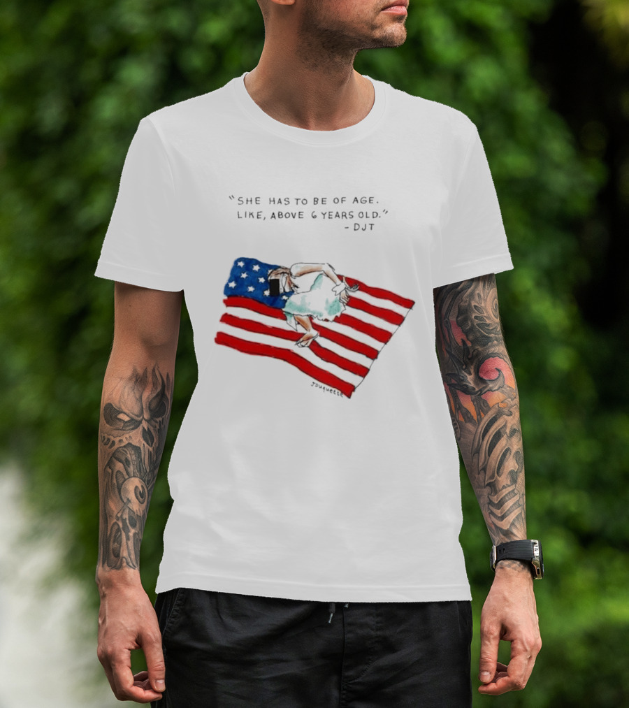 She Has To Be Of Age Like Above 6 Years Old DJT USA Flag T-Shirt