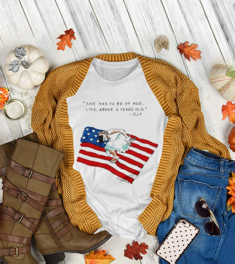 She Has to Be of Age Like Above 6 Years Old DJT USA Flag T-Shirt