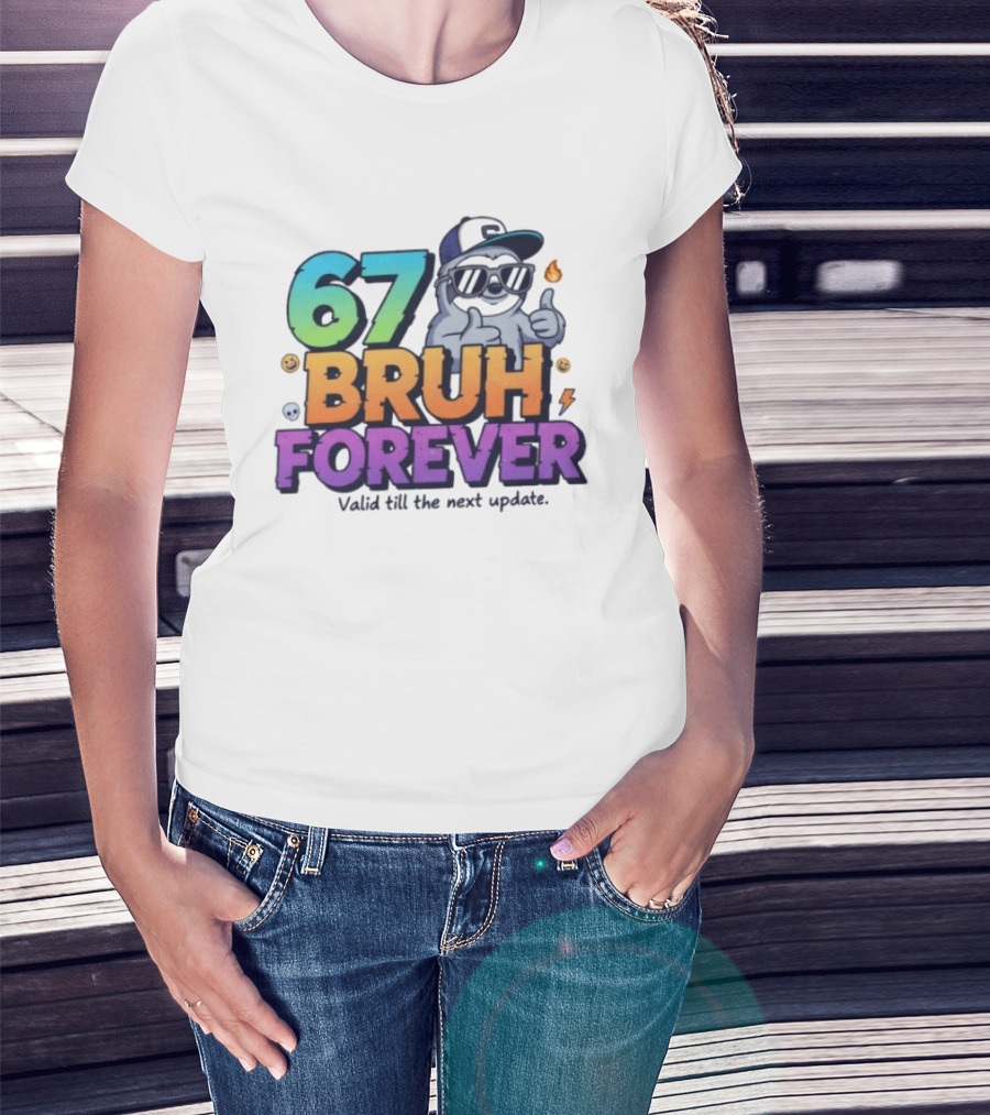67 Bruh Forever Valid Till The Next Update Sloth T-Shirt